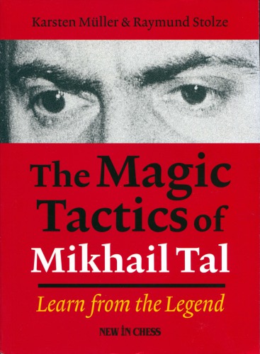 The Magic Tactics Of Mikhail Tal. Learn From The Legend