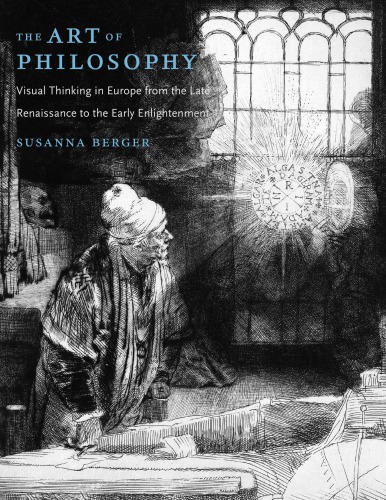 The Art of Philosophy: Visual Thinking in Europe from the Late Renaissance to the Early Enlightenment