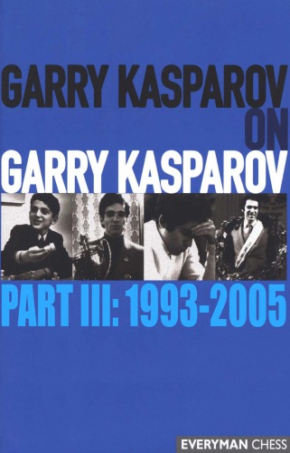 Garry Kasparov on Garry Kasparov. Part III 1993-2005
