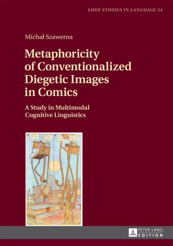 Metaphoricity of Conventionalized Diegetic Images in Comics: A Study in Multimodal Cognitive Linguistics.