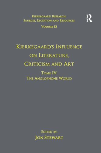 Kierkegaard’s Influence on Literature, Criticism, and Art, Tome IV : the Anglophone World.