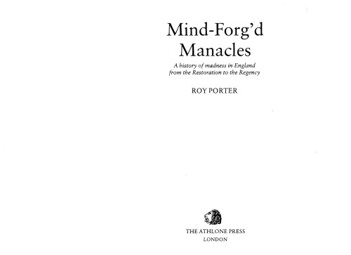 Mind-forg’d manacles: a history of madness in England from the Restoration to the Regency