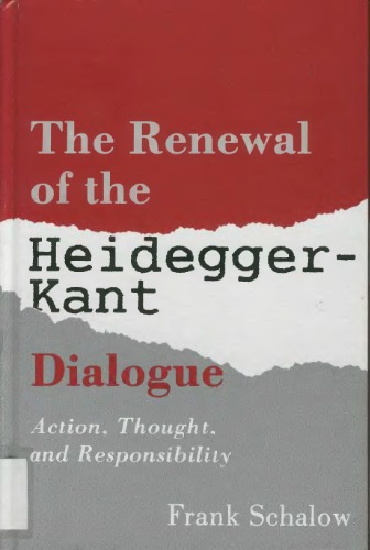The renewal of the Heidegger-Kant dialogue : action, thought, and responsibility