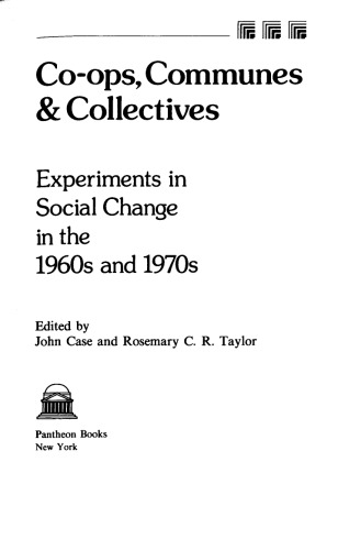 Co-ops, communes and collectives : experiments in social change in the 1960s and 1970s