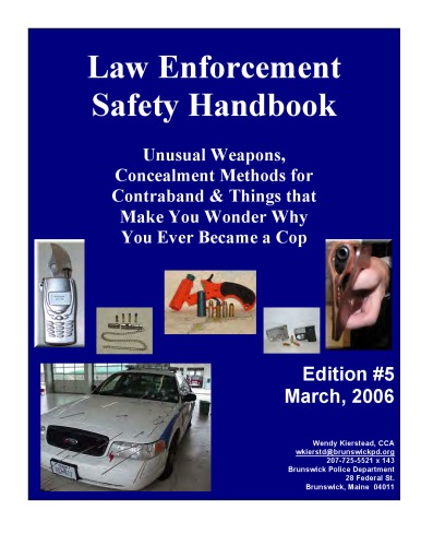 Law Enforcement Safety Handbook : Unusual Weapons, Concealment Methods for Contraband & Things that Make You Wonder Why You Ever Became a Cop