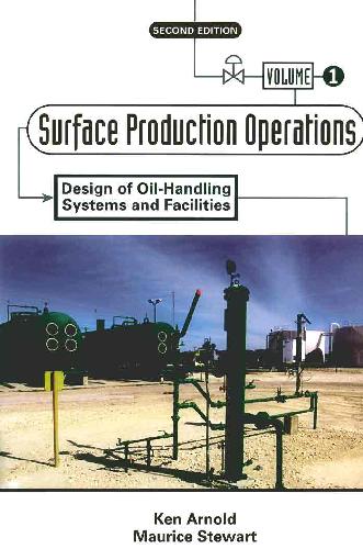 Surface Production Operations, Volume 1:, Second Edition: Design of Oil-Handling Systems and Facilities