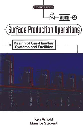 Surface Production Operations, Volume 2:, Second Edition: Design of Gas-Handling Systems and Facilities