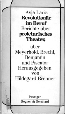 Revolutionär im Beruf. Berichte über proletarisches Theater, über Meyerhold, Brecht, Benjamin und Piscator. Herausgegeben von Hildegard Brenner