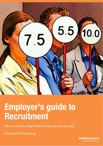 Employer's guide to Recruitment. How to Get the Right Man (or Woman) for the Job