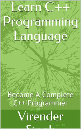Learn C++ Programming Language: Become A Complete C++ Programmer
