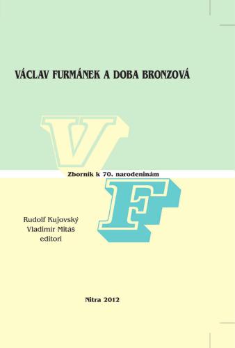 Václav Furmánek a doba bronzová. Zborník k sedemdesiatym narodeninám