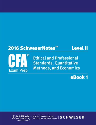 2016 Schweser Notes. CFA. Level 2. Book 1: Ethical and Professional Standards，Quantitative Methods, and Economics