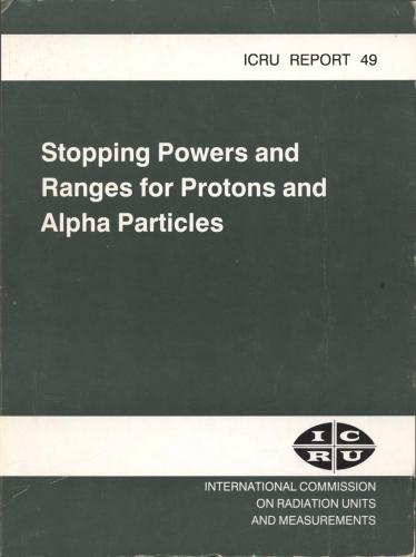 ICRU Report 49. Stopping powers and ranges for protons and alpha particles