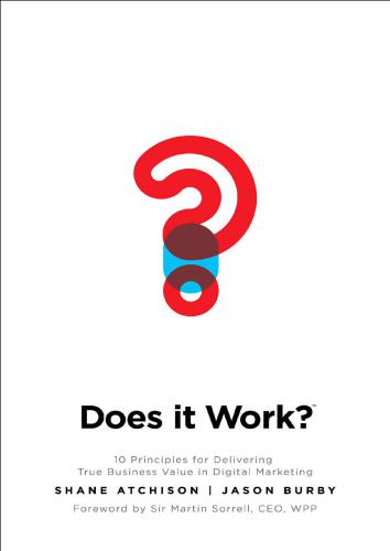 Does It Work?: 10 Principles for Delivering True Business Value in Digital Marketing