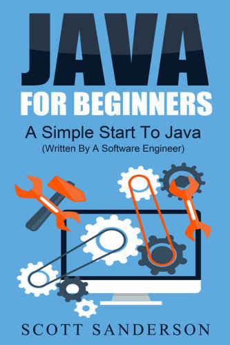 Java: Java Programming For Beginners - A Simple Start to Java Programming