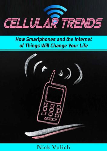 Cellular Trends: How Smartphones and the Internet of Things Will Change Your Life