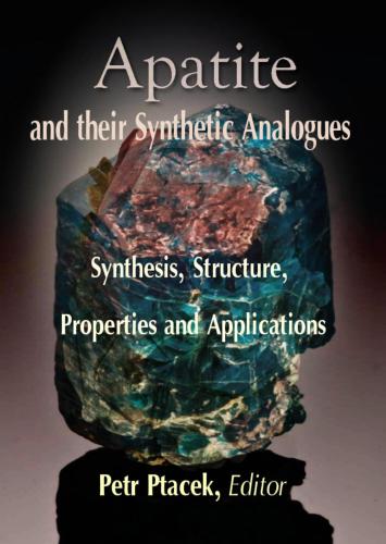Apatites and their Synthetic Analogues: Synthesis, Structure, Properties and Applications