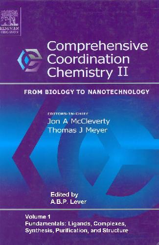 Comprehensive Coordination Chemistry II: From Biology to Nanotechnology, Volume 1: Fundamentals: Ligands, Complexes, Synthesis, Purification, and Structure
