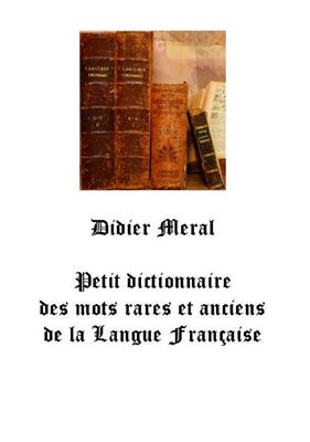 Petit dictionnaire des mots rares et anciens de la langue française