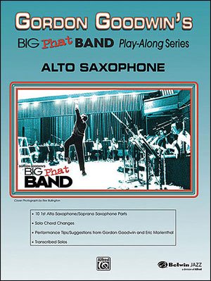 Gordon Goodwin's Big Phat Band Play-along Series Alto Saxophone