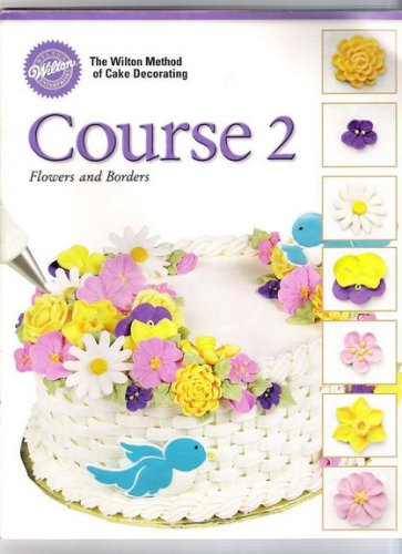 Wilton Course 2 Cake Decorating Flowers and Borders