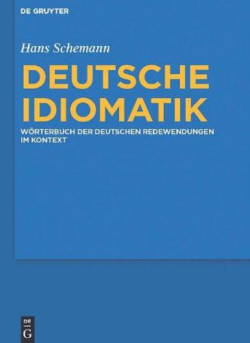 Deutsche Idiomatik: Wörterbuch der deutschen Redewendungen im Kontext