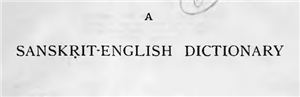 A Sanskrit-English Dictionary: Etymologically and Philologically Arranged With Special Reference to Cognate Indo-European Languages