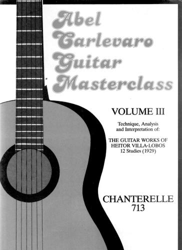 Abel Carlevaro Guitar Masterclass Vol. 3. Technique, Analysis and Interpretation of The Guitar Works Of Heitor Villa-Lobos 12 Studies (1929)