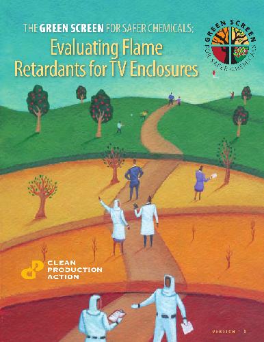 Green Screen for Safer Chemicals Report Evaluating Flame Retardants for TV Enclosures (