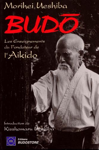 Budo: Les Enseignements du Fondateur de l'Aikido