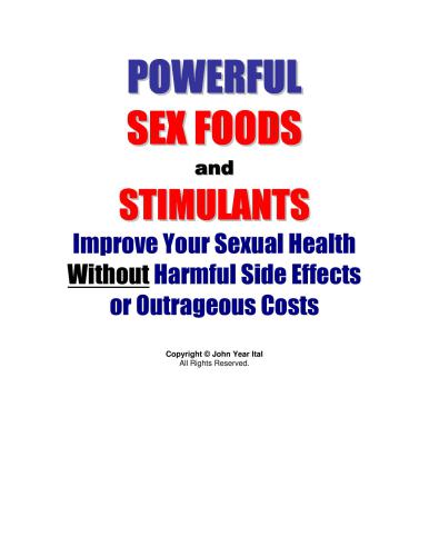 Powerful Sex Foods and Stimulants: Improve Your Sexual Health Without Harmful Side Effects or Outrageous Costs