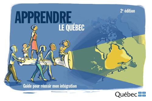 Apprendre le Québec. Guide pour réussir mon intégration