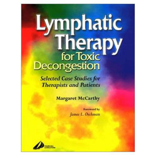 Lymphatic Therapy for Toxic Decongestion Selected Case Studies for Therapists and Patients