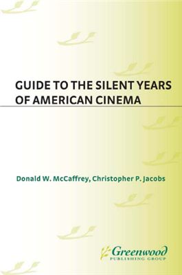 Donald. Guide to the Silent Years of American Cinema