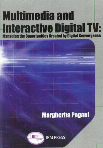 Multimedia and Interactive Digital TV Managing the Opportunities Created Digital Convergence