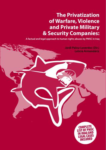The Privatization of Warfare, Violence and Private Military & Security Companies