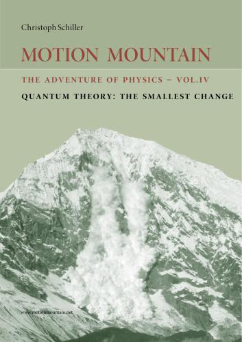 Motion Mountain. The Adventure of Physics. Vol 4. Quantum Theory: The Smallest Change