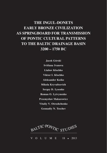 The Ingul-Donets Early Bronze Civilization as Springboard for Transmission of Pontic Cultural Patterns to the Baltic Drainage Basin 3200 - 1750 BC