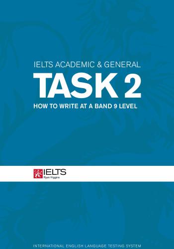 IELTS Academic and General Task 2 - How to Write at a Band 9 Level