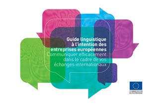 Guide linguistique à l’intention des entreprises européennes. Communiquer efficacement dans le cadre de vos échanges internationaux