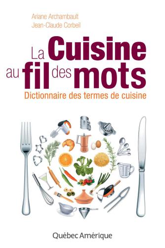 La cuisine au fil des mots: Dictionnaire des termes de cuisine