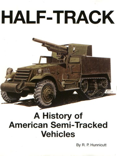 Half-track. A History of the American Semi-Tracked Vehicles. 