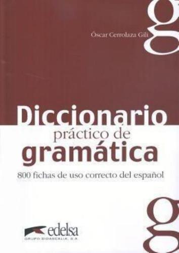 Cerrolaza Gili, Óscar, diccionario práctico de gramática: 800 fichas de uso correcto del español