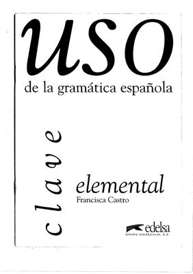 Uso De La Gramática Española. Nivel elemental (clave)