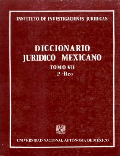 Diccionario Juridico Mexicano. Tomo VII (P-Reo)