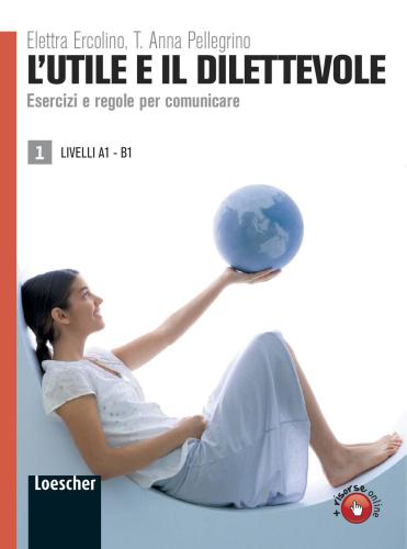 L'utile e il dilettevole. Esercizi e regole per comunicare 1 (A1-B1)