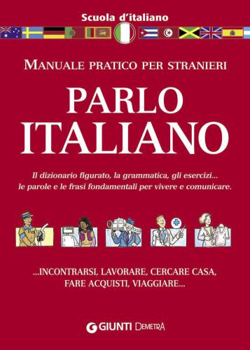 Parlo Italiano. Manuale pratico per stranieri