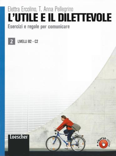 L'utile e il dilettevole 2. Esercizi e regole per comunicare (B2-C2)