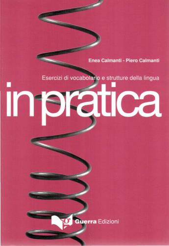In pratica. Esercizi di vocabolario e strutture della lingua
