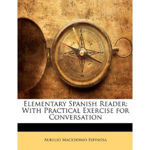 Elementary Spanish Reader: With Practical Exercise For Conversation